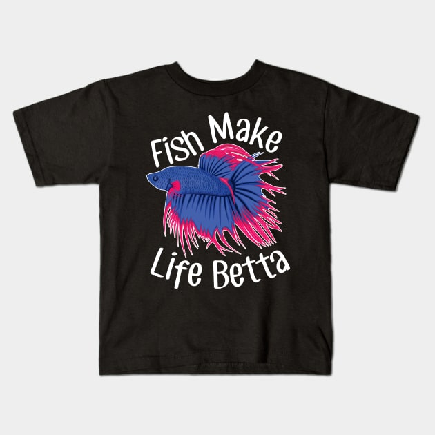 Fish Make Life Betta Kids T-Shirt by Psitta